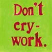 don't cry work